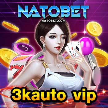 สล็อต 3kauto vip เว็บตรง ไม่มีโกง รวมทุกค่าย แตกง่ายที่สุด | NATOBET